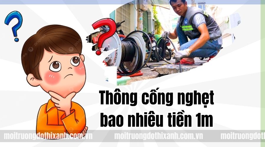 Thông Tắc Cống Nghẹt Bao Nhiêu Tiền 1m? Cách Tính Giá Chuẩn